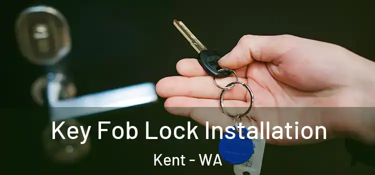Key Fob Lock Installation Kent - WA
